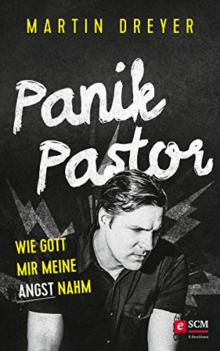 Panik-Pastor: Wie Gott mir meine Angst nahm (German Edition)