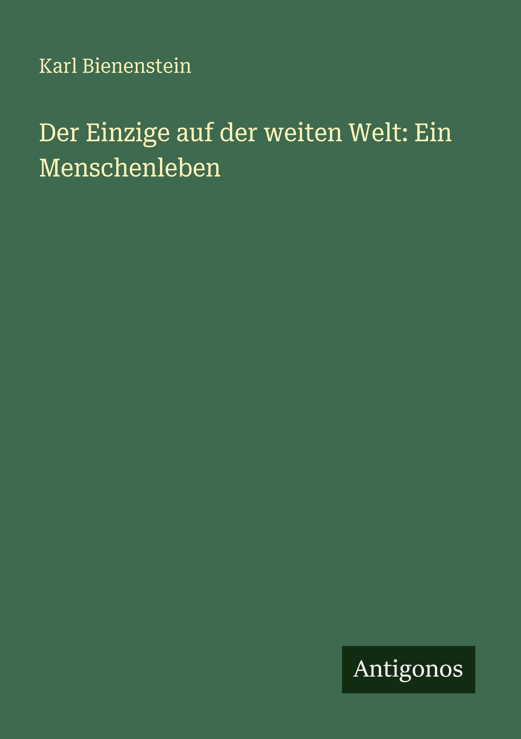 Der Einzige auf der weiten Welt: Ein Menschenleben