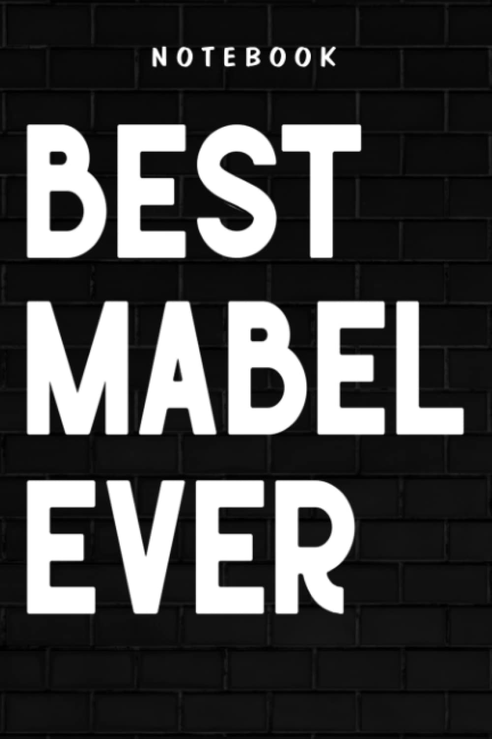 Mabel - Womens Best Mabel Ever Retro Vintage First Name Gift Quote: Goal, Business,Daily Notepad for Men & Women Lined Paper, Work List, Planning, Gym