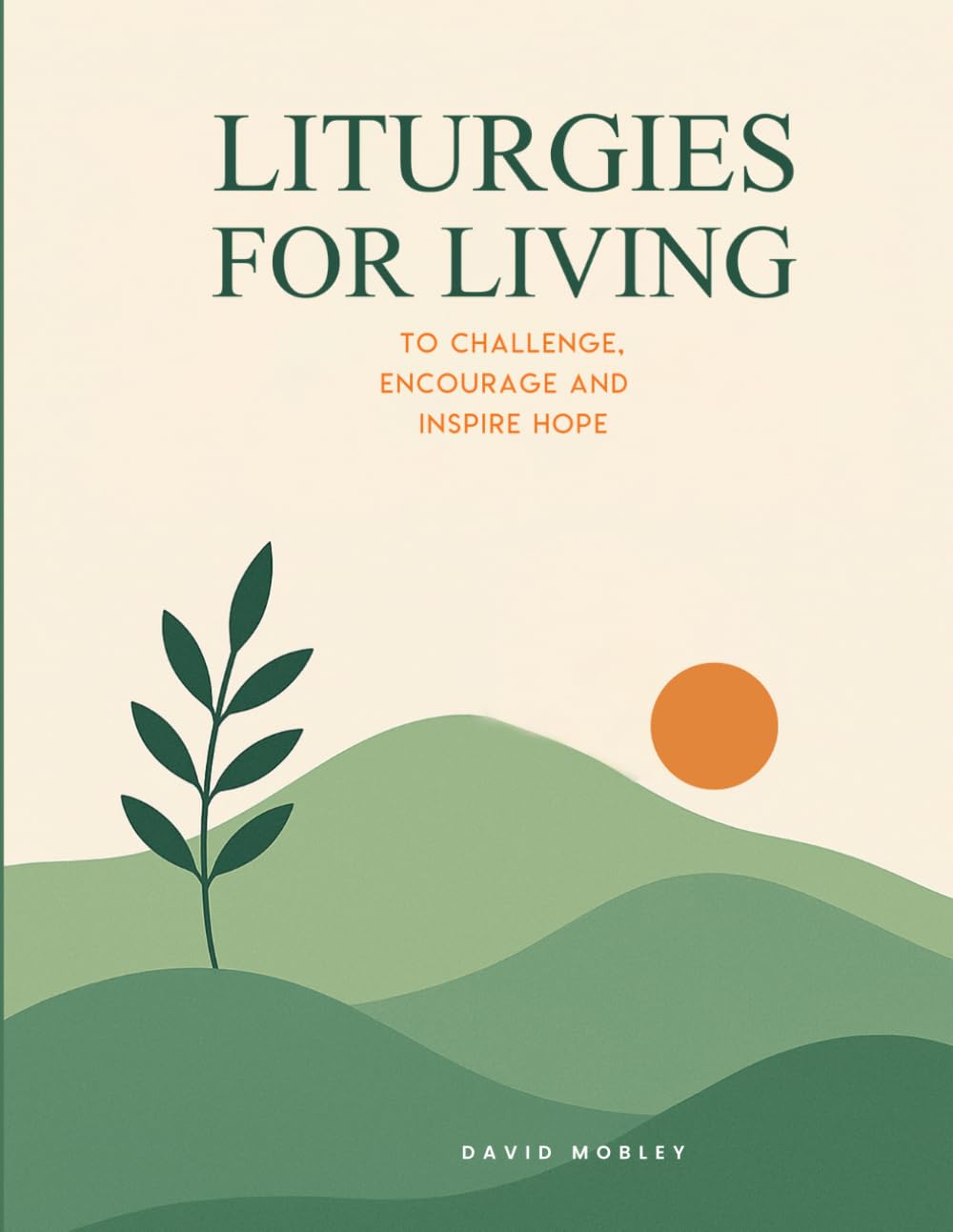 Liturgies for Living: To Challenge, Encourage, and Inspire Hope
