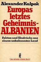 Europas letztes Geheimnis - Albanien. Fakten und Eindrücke aus einem unbekannten Land. 3548345220 Book Cover