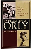 Explosion at Orly: The Disaster that Transformed Atlanta 0972494308 Book Cover