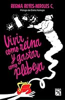 Vivir Como Reina y Gastar Como Plebeya / Live Life Like a Queen, Spend Money Like a Commoner: Explota El Talento Natural Que Tenemos Para Sacarle El Mejor Provecho a Tu Dinero! 1681651106 Book Cover