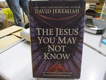 The Jesus You May Not Know ?? Take the Journey from Knowing About Jesus to Knowing Jesus ?? (Hardcover)