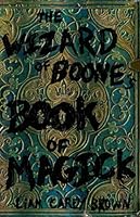 The Wizard of Boone's Book of Magick: A Psychedelic Field Guide to the Art of Living 1088487955 Book Cover