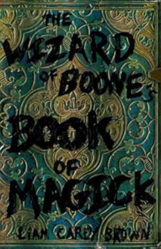 The Wizard of Boone's Book of Magick: A Psychedelic Field Guide to the Art of Living