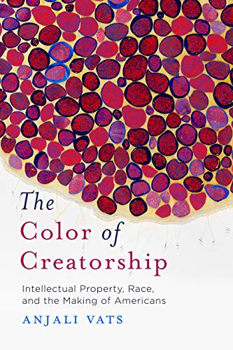 The Color of Creatorship: Intellectual Property, Race, and the Making of Americans (English Edition) livre En ligne