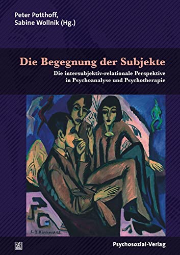 Die Begegnung der Subjekte: Die intersubjektiv-relationale Perspektive in Psychoanalyse und Psychotherapie (Bibliothek der Psychoanalyse)