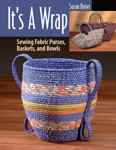 It's a Wrap: Sewing Fabric Purses, Baskets, and...