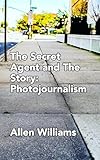 The Secret Agent and The Story: Photojournalism