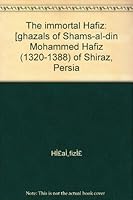 The immortal Hafiz: [ghazals of Shams-al-din Mohammed Hafiz (1320-1388) of Shiraz, Persia B000724WUK Book Cover