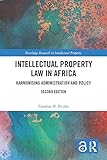 Intellectual Property Law in Africa: Harmonising Administration and Policy (Routledge Research in Intellectual Property)