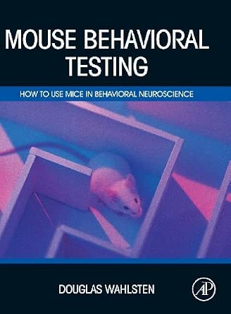 Mouse Behavioral Testing: How to Use Mice in Behavioral Neuroscience by Wahlsten, Douglas (2010) Hardcover book cover