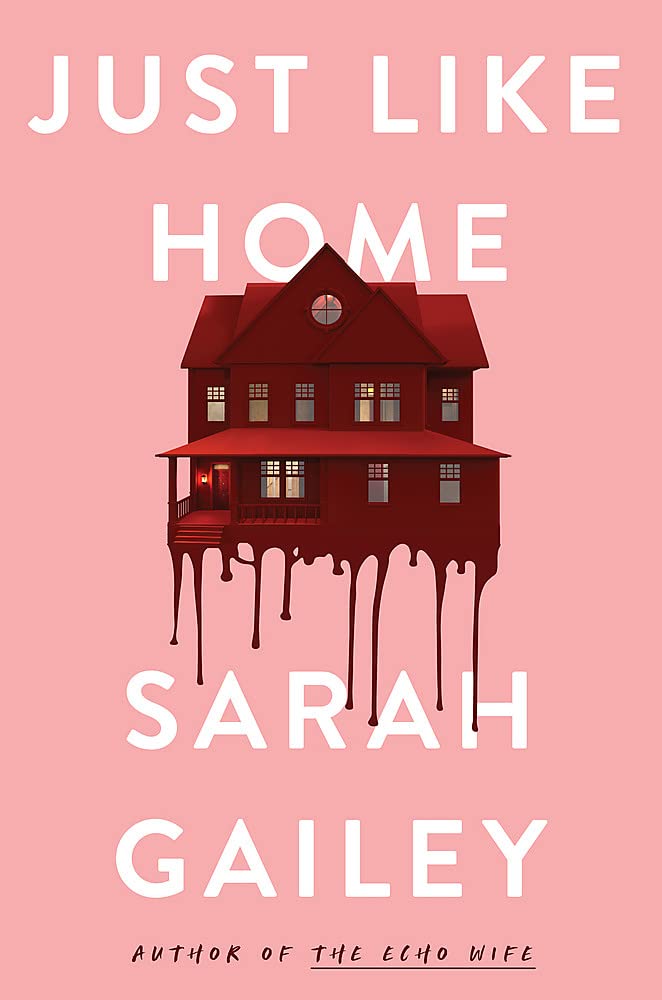 Just Like Home: A must-read, dark thriller full of  by Sarah Gailey HARDBACK