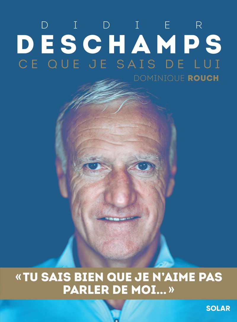 Didier Deschamps - Ce que je sais de lui