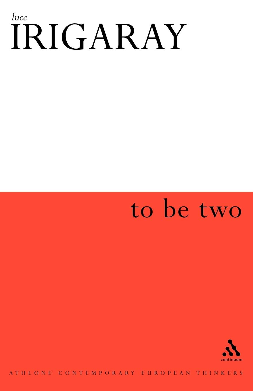 To Be Two (Athlone Contemporary European Thinkers S.)
