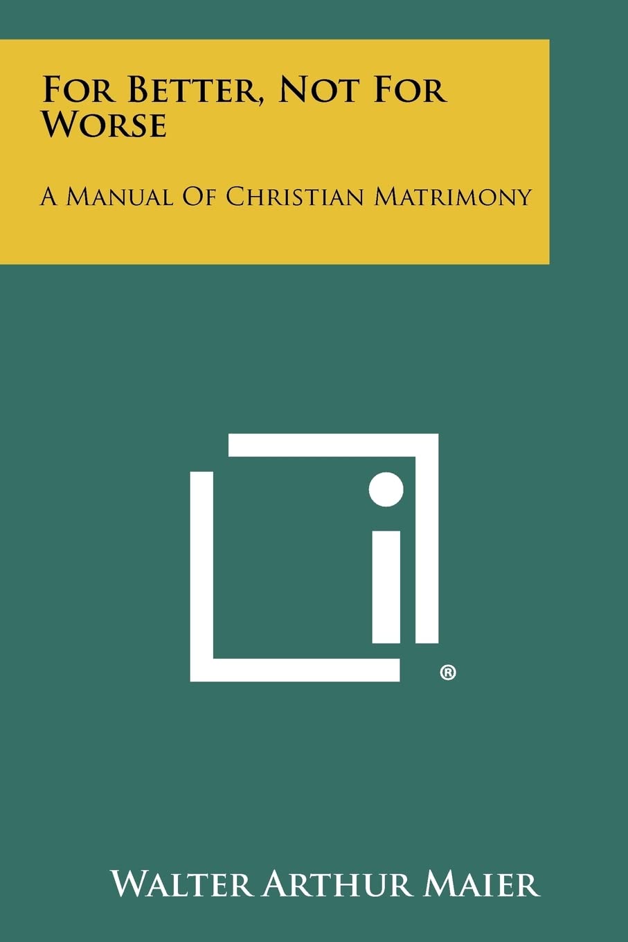 For Better, Not For Worse: A Manual Of Christian Matrimony