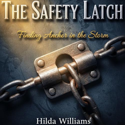The Safety Latch: Finding Anchor in the Storm Audiolivro Por Hilda Williams capa