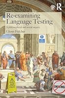 Re-examining Language Testing: A Philosophical and Social Inquiry 1138774707 Book Cover