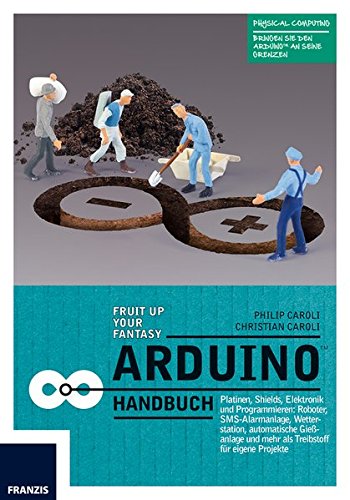 Arduino Handbuch: Platinen, Shields, Elektronik und Programmieren: mehr als 20 Projekte als Startpun Arduino Handbuch: Platinen, Shields, Elektronik und Programmieren: mehr als 20 Projekte als Startpun