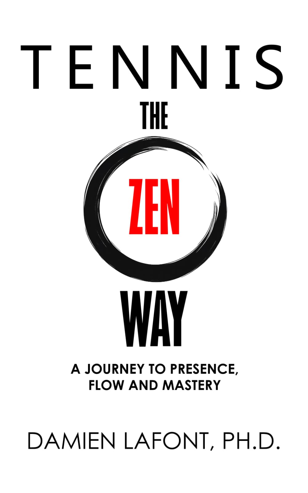 TENNIS THE ZEN WAY: A Journey to Presence, Flow and Mastery (THE ART OF TENNIS)