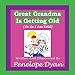 Great Grandma Is Getting Old (Or So I Am Told)