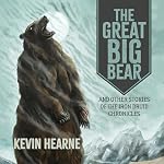 Cover of The Great Big Bear and Other Stories of the Iron Druid Chronicles