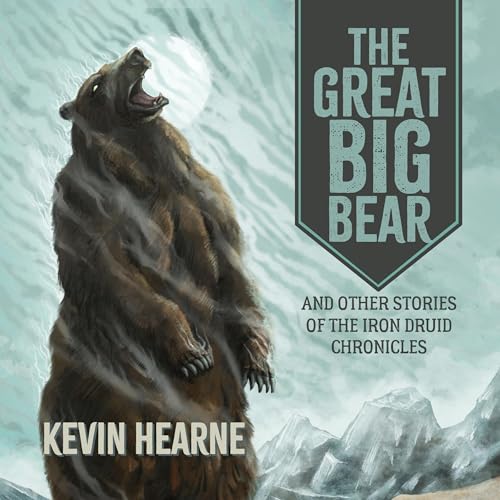The Great Big Bear and Other Stories of the Iron Druid Chronicles Audiolivro Por Kevin Hearne capa