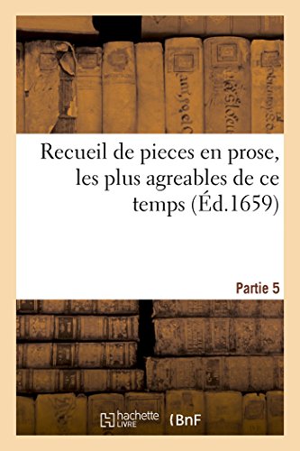 Recueil de Pieces En Prose, Les Plus Agreables de CE Temps. Composées Par Divers Autheurs. Partie 5 (Litterature) (French Edition)