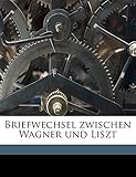 Briefwechsel zwischen Wagner und Liszt Volume v.1 (German Edition)