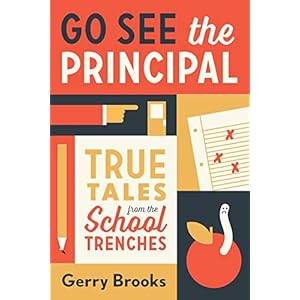 Go See the Principal: True Tales fr...