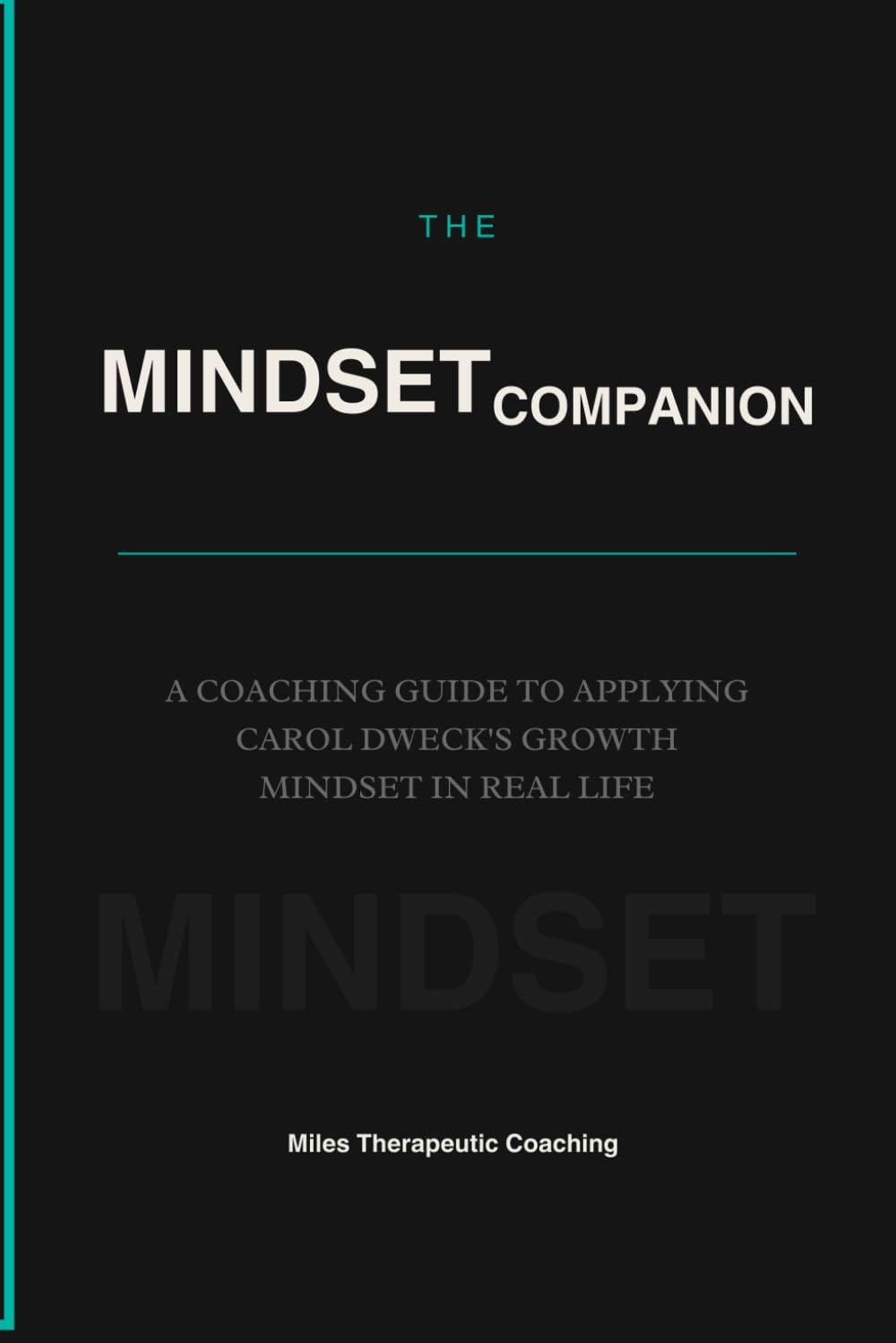 The Mindset Companion: A Coaching Guide to Applying Carol Dweck's Growth Mindset in Real Life