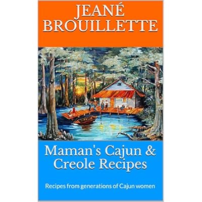 Maman's Cajun & Creole Recipes: Recipes from Generations of Cajun Women