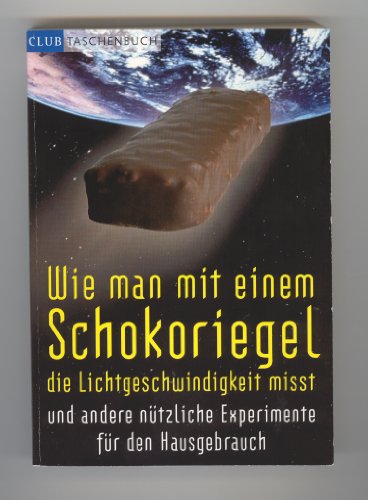 Wie man mit einem Schokoriegel die Lichtgeschwindigkeit misst und andere nützliche Experimente für den Hausgebrauch