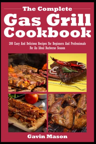 The Complete Gas Grill Cookbook: 200 easy and delicious recipes for beginners and professionals for an ideal barbecue season