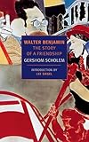 Walter Benjamin: The Story of a Friendship (New York Review Books Classics)