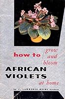 HOW TO GROW AND BLOOM AFRICAN VIOLETS. B0007FC2CM Book Cover