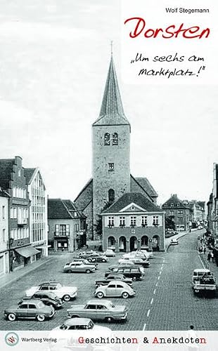 Dorsten - Geschichten und Anekdoten: Um sechs am Marktplatz