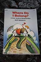 Where Do I Belong?: A Kids' Guide to Stepfamilies 0064460088 Book Cover