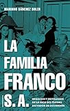 La familia Franco S.A.: Negocios y privilegios de la saga del &Atilde;&ordm;ltimo dictador de Occidente (No Ficci&Atilde;&sup3;n) (Spanish Edition)