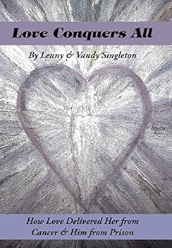 Hardcover Love Conquers All: How Love Delivered Her from Cancer & Him from Prison Book