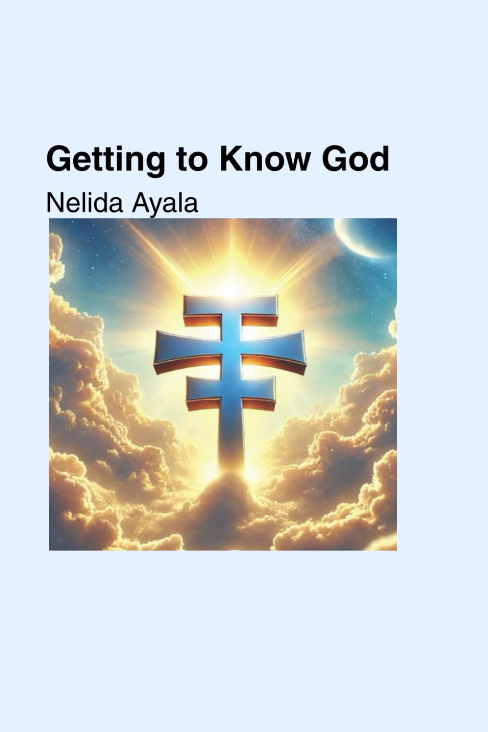 Getting To Know God: An honest look at faith, doubt and relationship with God (The Only Way Home Series)