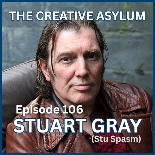 『Stuart Gray (Stu Spasm) - EP106 - The Creative Asylum』のカバーアート