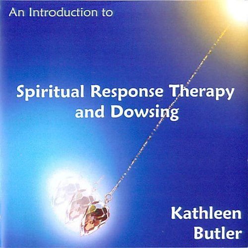 An Introduction to Spiritual Response Therapy and Dowsing An Introduction to Spiritual Response Therapy and Dowsing