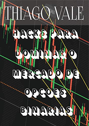 Hacks Para Dominar o Mercado de Opções Binárias