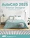 AutoCAD 2025 for the Interior Designer: AutoCAD for Mac and PC
