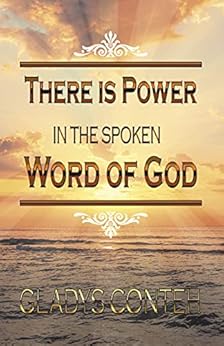 There Is Power in the Spoken Word of God by [Gladys Conteh]