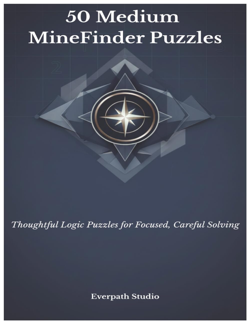 50 Medium MineFinder Puzzles: Layered Hidden-Mine Challenges for Rising Solvers (Everpath Studio MineFinder Series)
