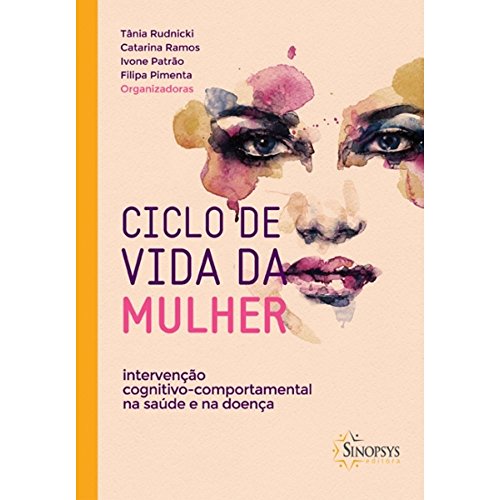 Ciclo de vida da mulher: intervenção cognitivo-comportamental na saúde e na doença: