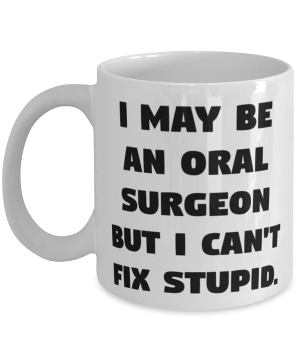 Oral surgeon Gifts For Coworkers, I May Be an Oral Surgeon but I Can't Fix, Special Oral surgeon 11oz 15oz Mug, Cup From Friends